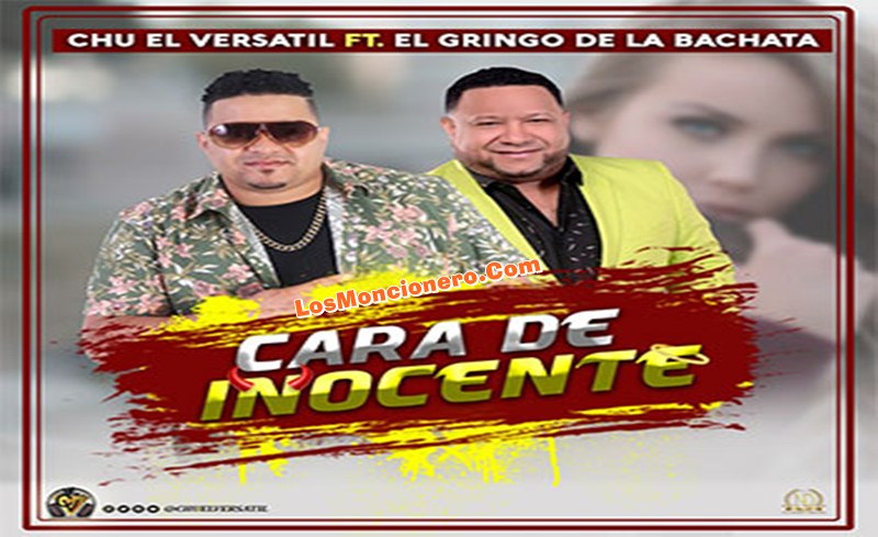 Chu El Versatil Feat El Gringo De La Bachata – Cara De Inocente