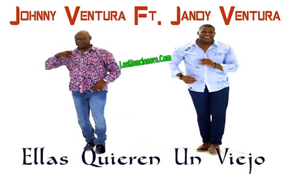 Jandy Ventura Ft Johnny Ventura – Ellas Quieren Un Viejo