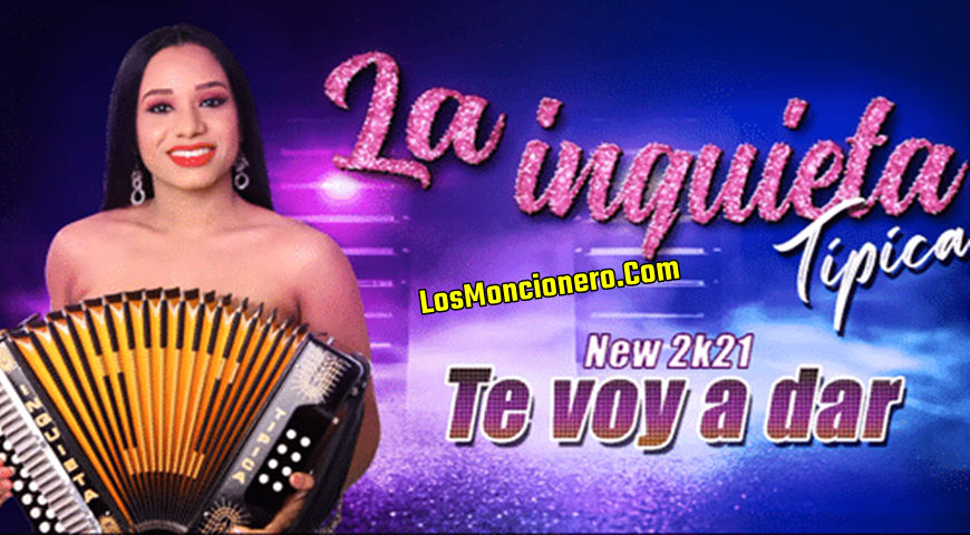 La Inquieta Tipica – Te Voy a Dar (2021)