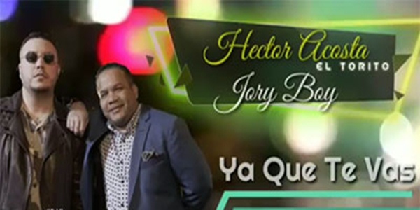Hector Acosta El Torito Feat Jory Boy – Ya Que Te Vas