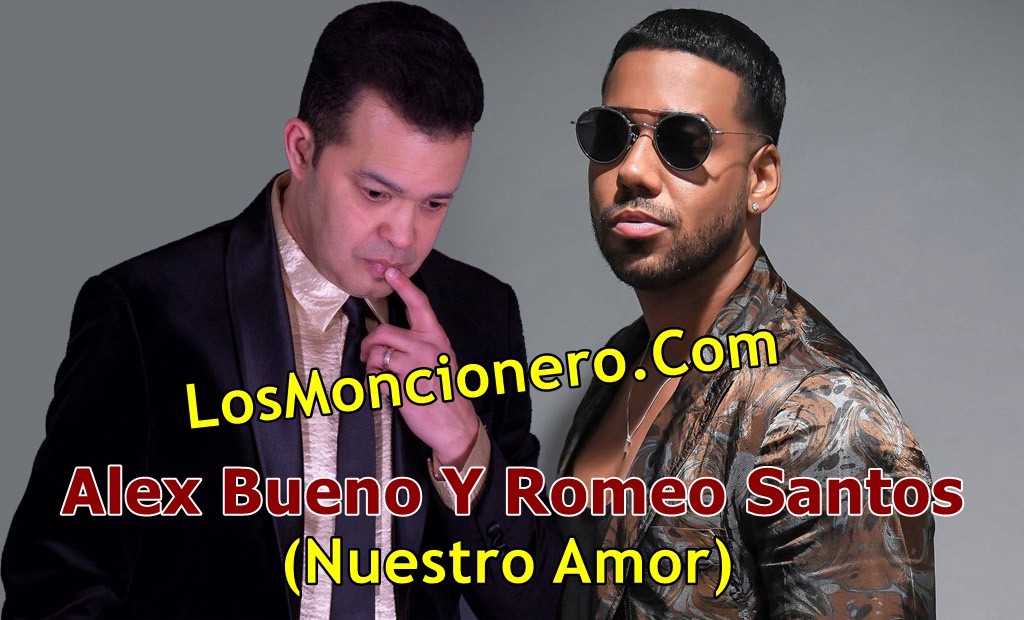 Romeo Santos & Alex Bueno – Nuestro Amor