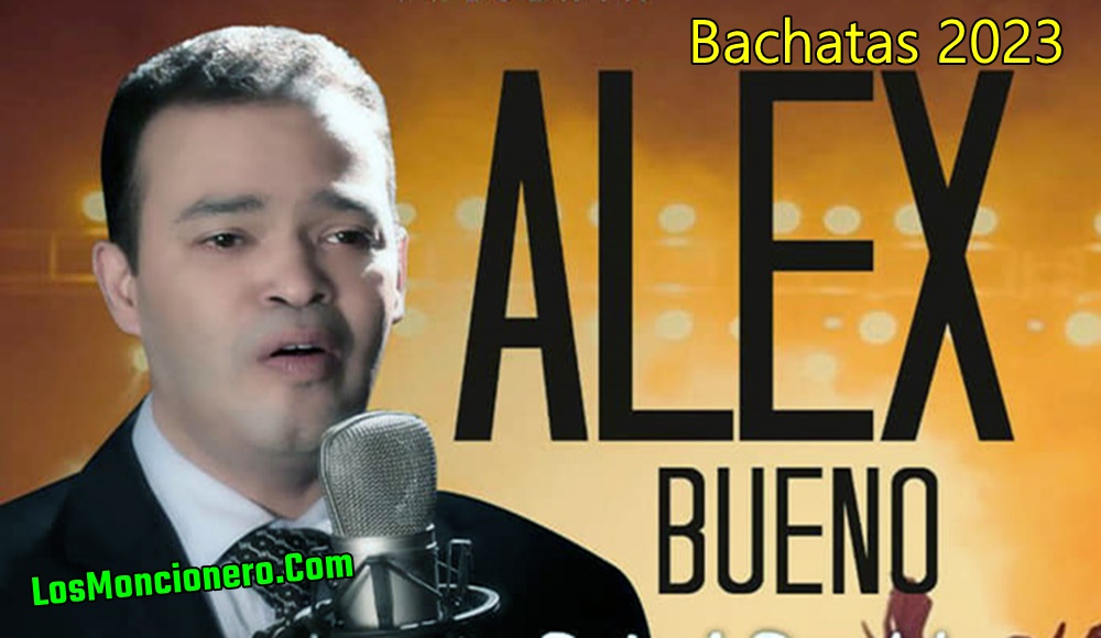 Alex Bueno – (Bachatas 2023)