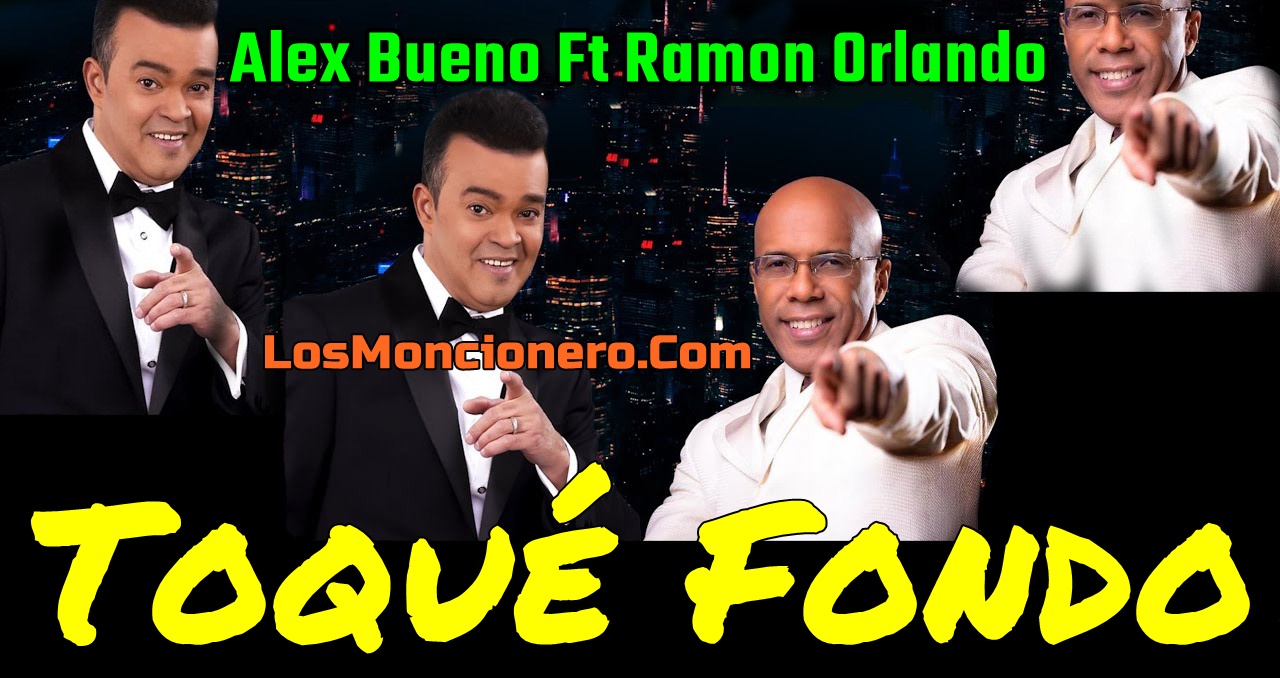 Alex Bueno ft Ramon Orlando – Toque Fondo