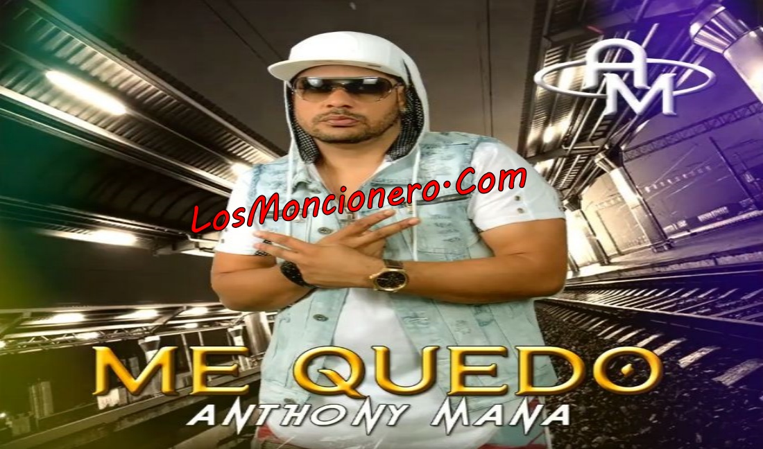 Anthony Mana- Me Quedo – (Version Tipico 2k19)