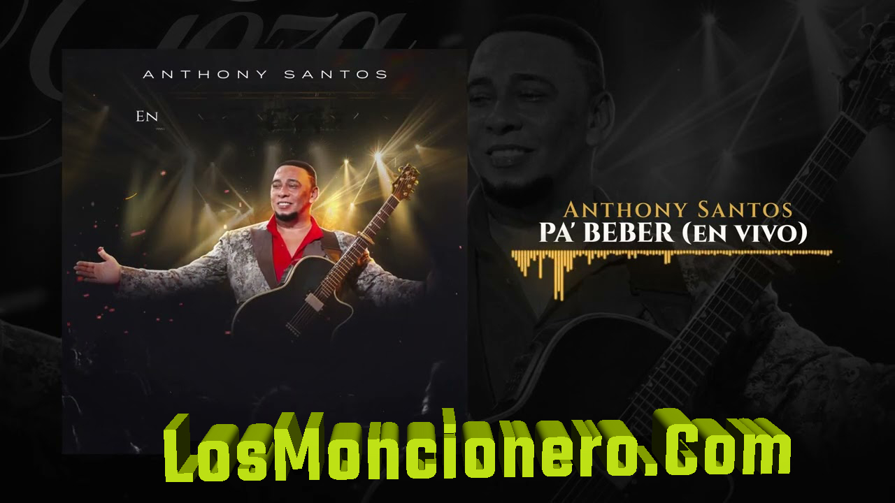 Anthony Santos – PA BEBER (En Vivo)
