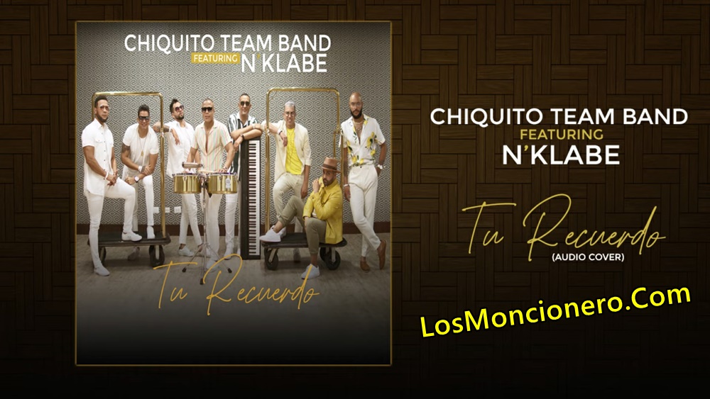 Chiquito Team Band Feat – NKlabe Tu Recuerdo