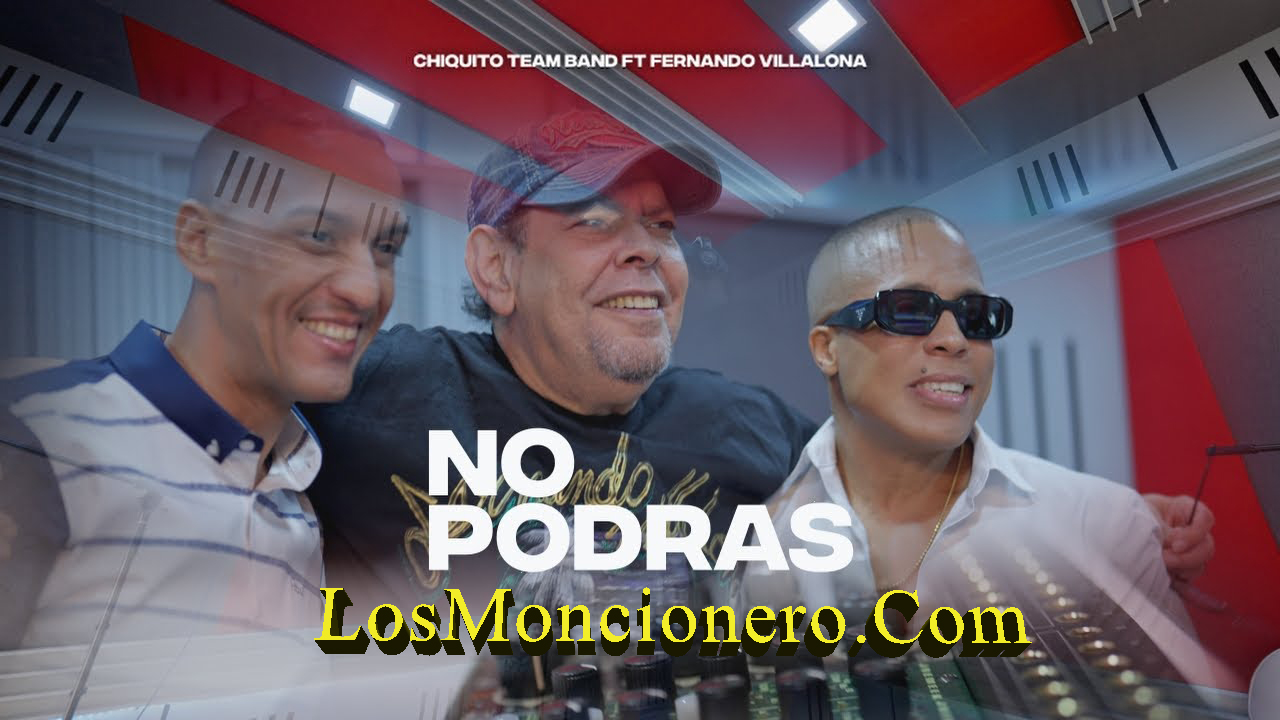Chiquito Team Band & Fernando Villalona  – No Podras