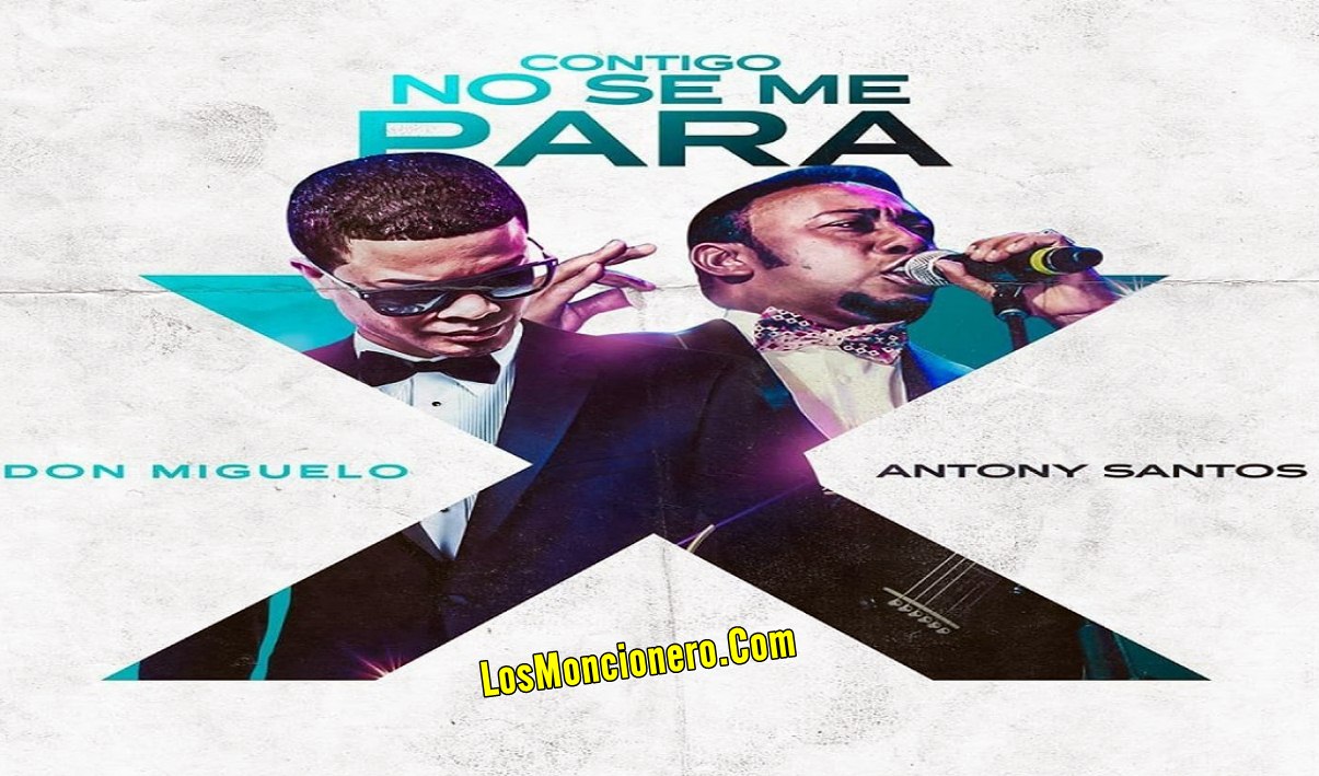 Don Miguelo Ft Anthony Santos – Contigo No Se Me Para (New 2019)