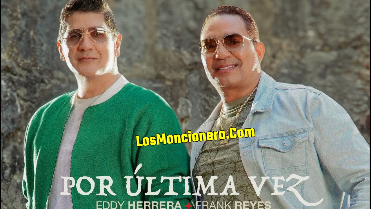 Eddy Herrera  FT Frank Reyes – Por Ultima Vez (Bachata 2022)