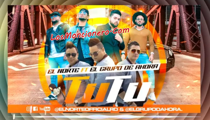 El Norte Ft El Grupo De Ahora – Tutu