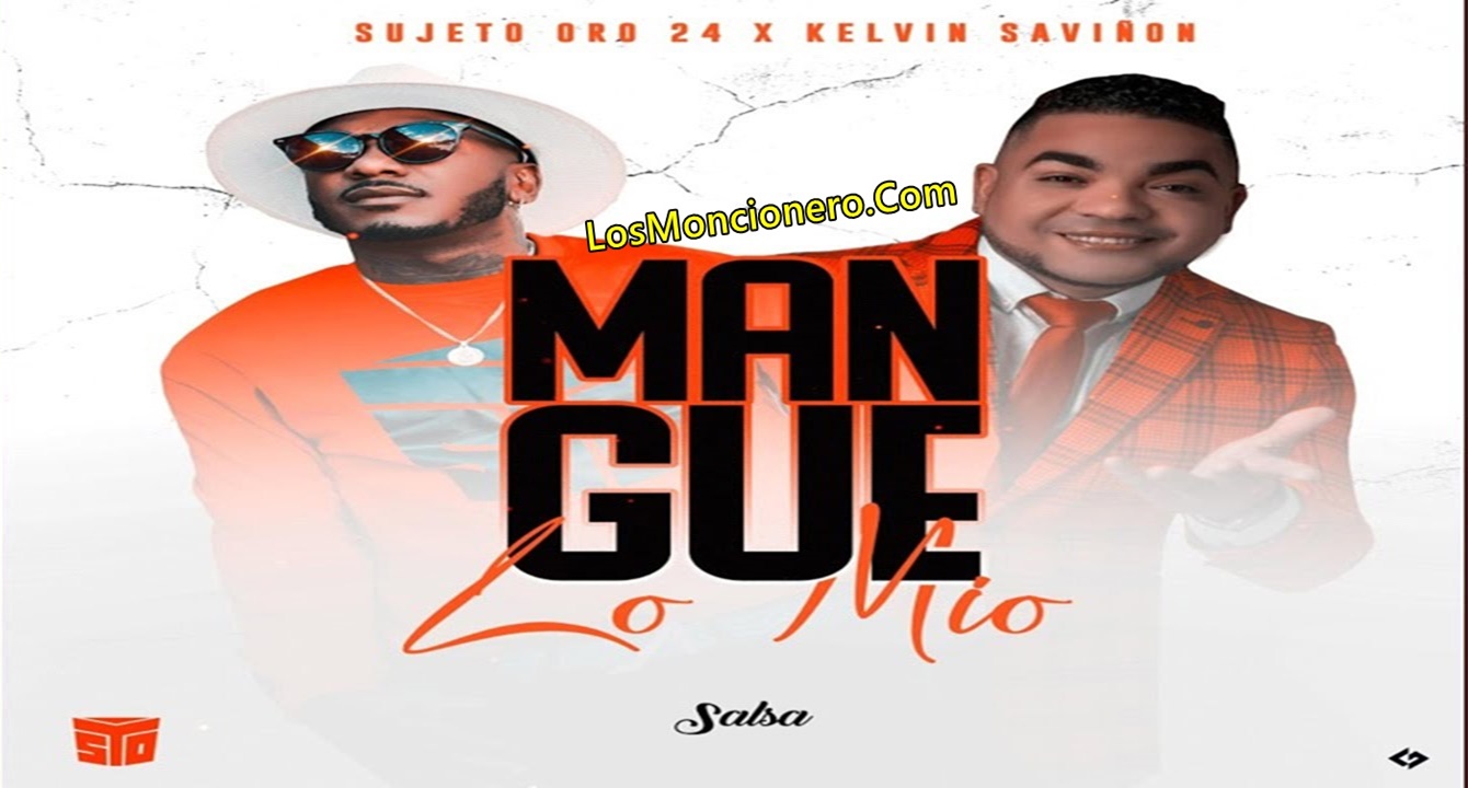 Sujeto Oro 24 Ft Kelvin Savinon – (Salsa) Mangue Lo Mio