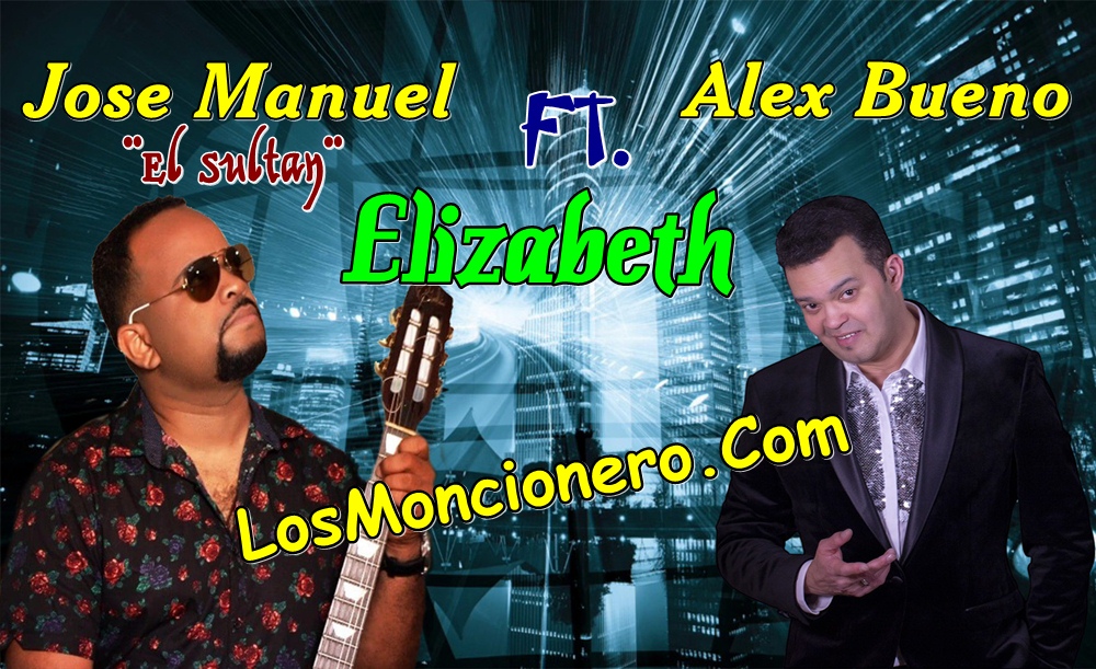 Jose Manuel  El Sultan Ft – Alex Bueno – Elizabeth  Nuevo 2019