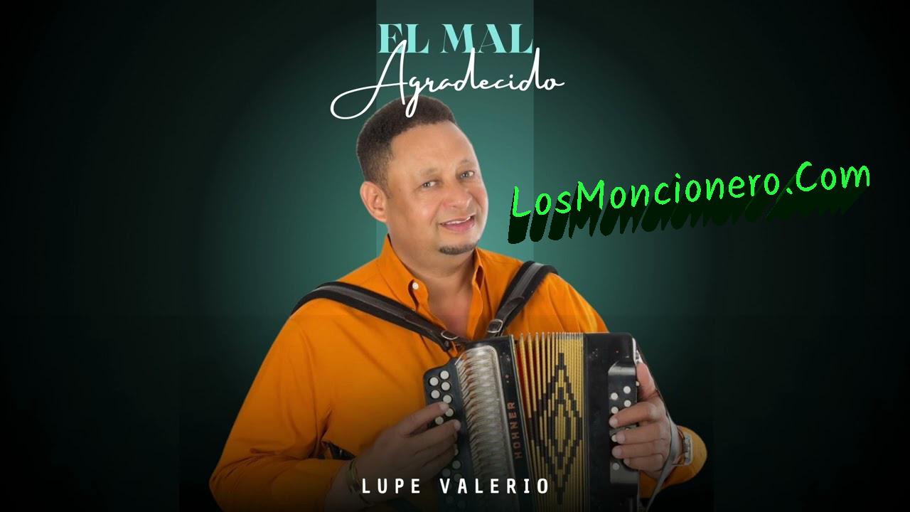 Lupe Valerio – El Mal Agradecido