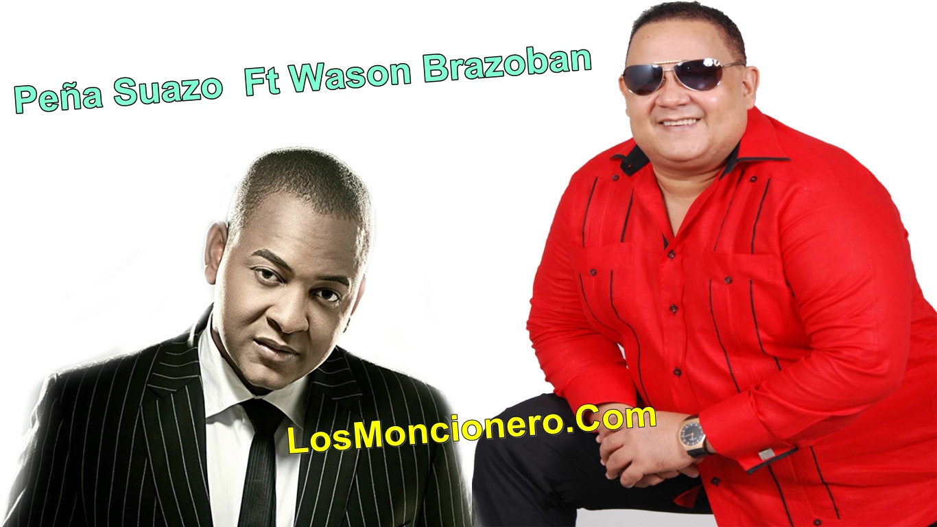 Peña Suazo ft Wason Brazoban – Me Encanto Lo De Anoche