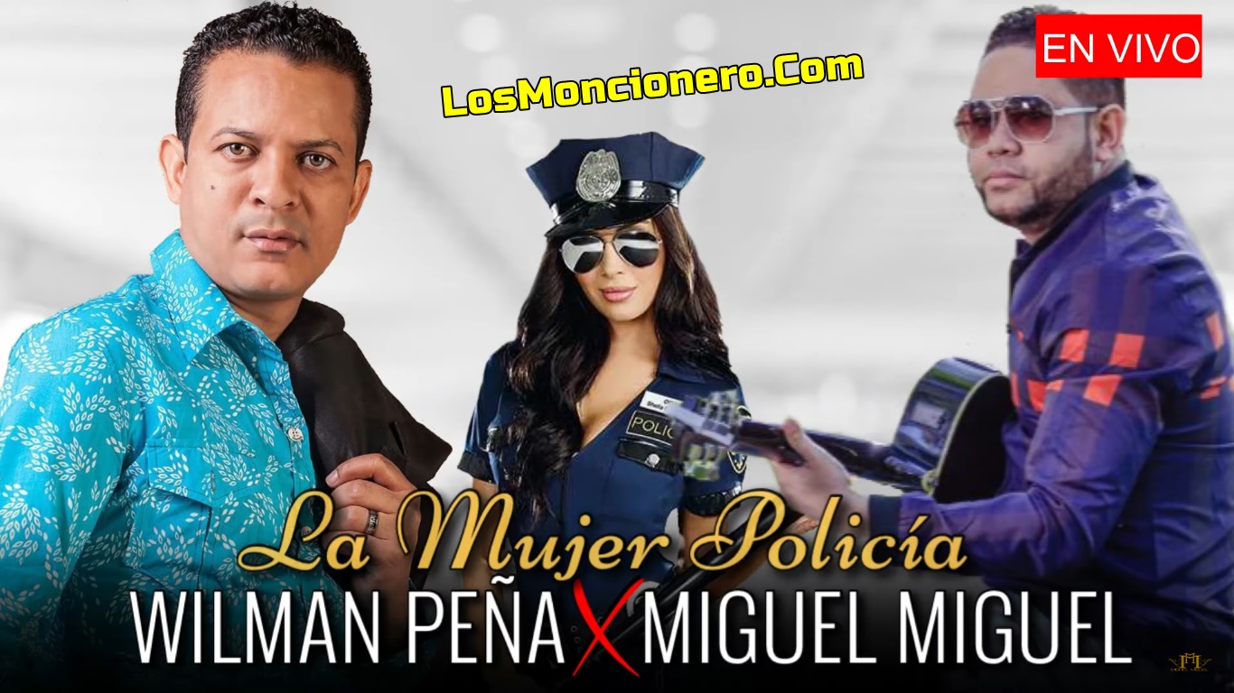 Wilman Pena ft Miguel Miguel – La Mujer Policia (En Vivo 2020)
