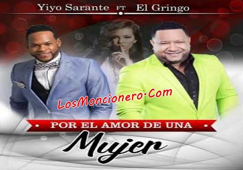 El Gringo De La Bachata FT Yiyo Sarante – Por el Amor de Una Mujer