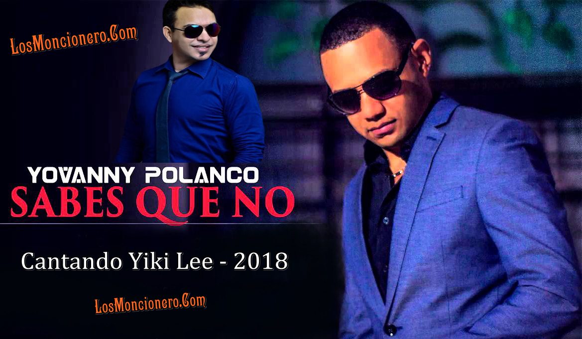 Yovanny Polanco – Sabes Que No (Cantando) Yiki Lee
