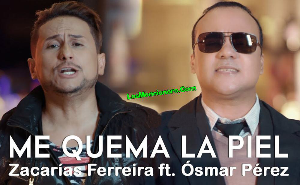 Zacarias Ferreira Feat Osmar Perez – Me Quema La Piel